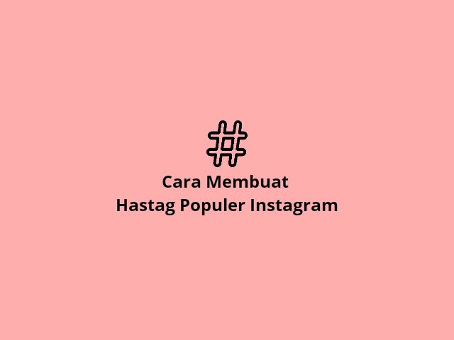 Cara Membuat Hastag Instagram Populer Terbaru