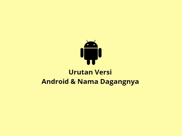 Urutan Versi Android Beserta Nama Dagangnya