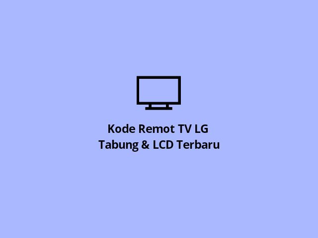 Kode Remot Tv Lg Tabung Lcd Terbaru Serta Cara Menghubungkan