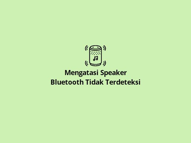 Cara Mengatasi Speaker Bluetooth Tidak Terdeteksi - (Work)