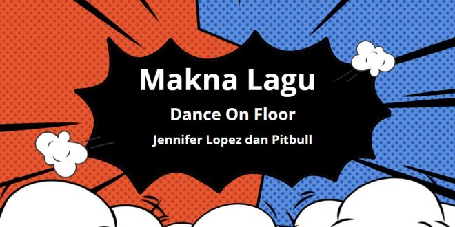 Lirik dan makna Lagu Dance on floor by Jennifer Lopez & Pitbull