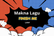 Lirik dan Makna lagu finish me Lany